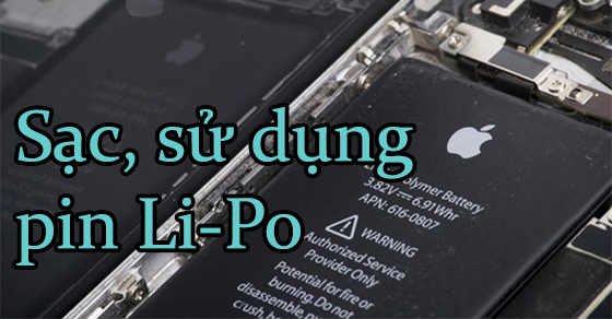 Hướng dẫn sạc, sử dụng pin Li-Po đúng cách, không làm chai pin